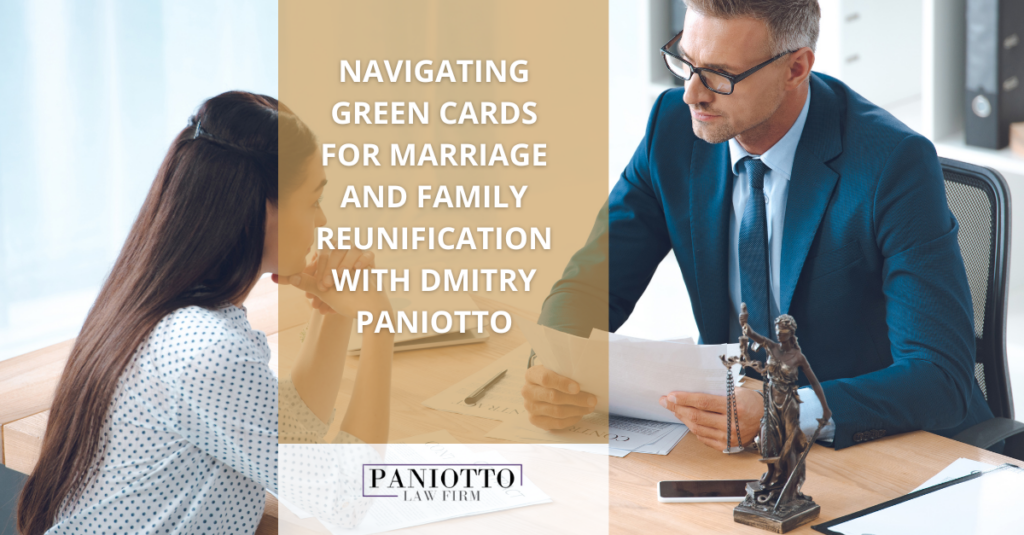 navigating green cards for marriage and family reunification with dmitry paniotto