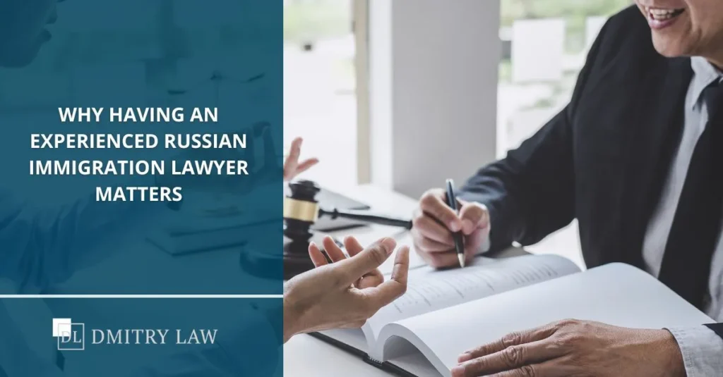 why having an experienced russian immigration lawyer matters